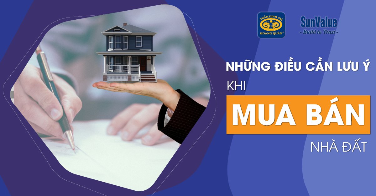 NHỮNG ĐIỀU CẦN LƯU Ý KHI MUA BÁN NHÀ ĐẤT